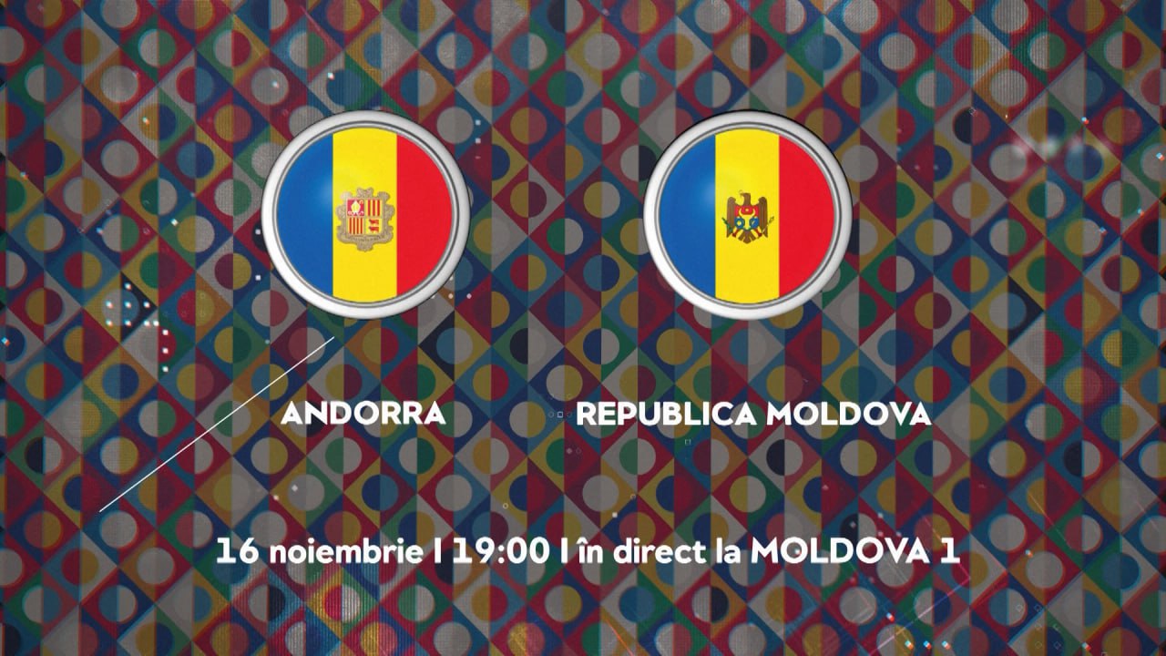 Un meci cât o finală! Andorra - Republica Moldova, astăzi, în direct la Moldova 1